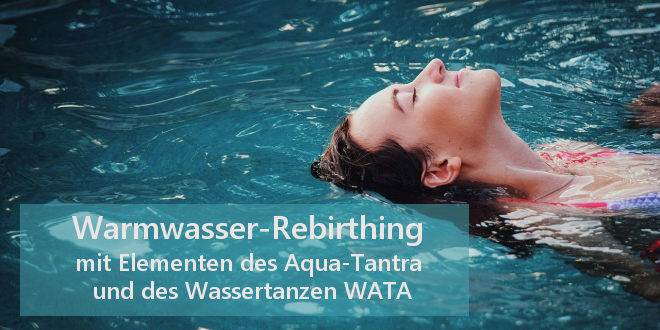 Warmwasser-Rebirthing mit Elementen des Aqua-Tantra und des Wassertanzen WATA - 22.01.22 in Wuppertal
