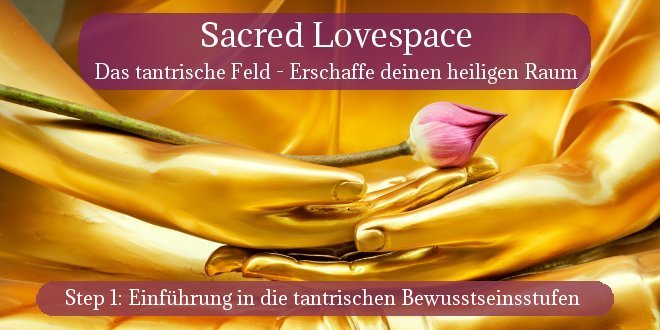 Sacred Lovespace - Das tantrische Feld - Erschaffe deinen heiligen Raum